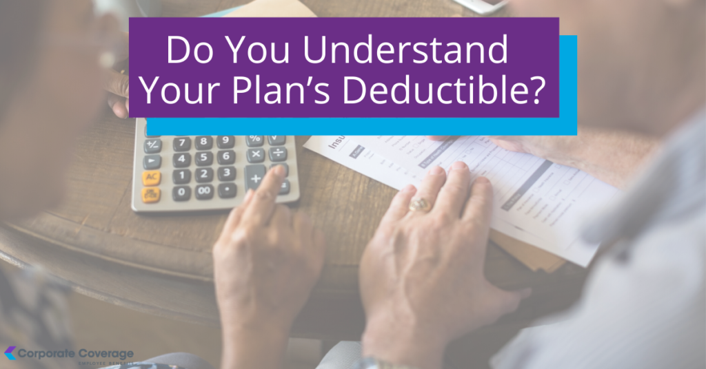 Benefits Basics Understanding Your Plan’s Deductible Corporate Coverage