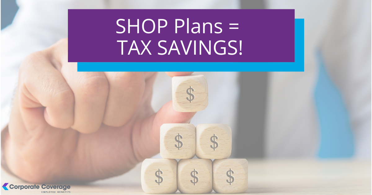 Small Business Health Options Program (SHOP) = Tax Savings