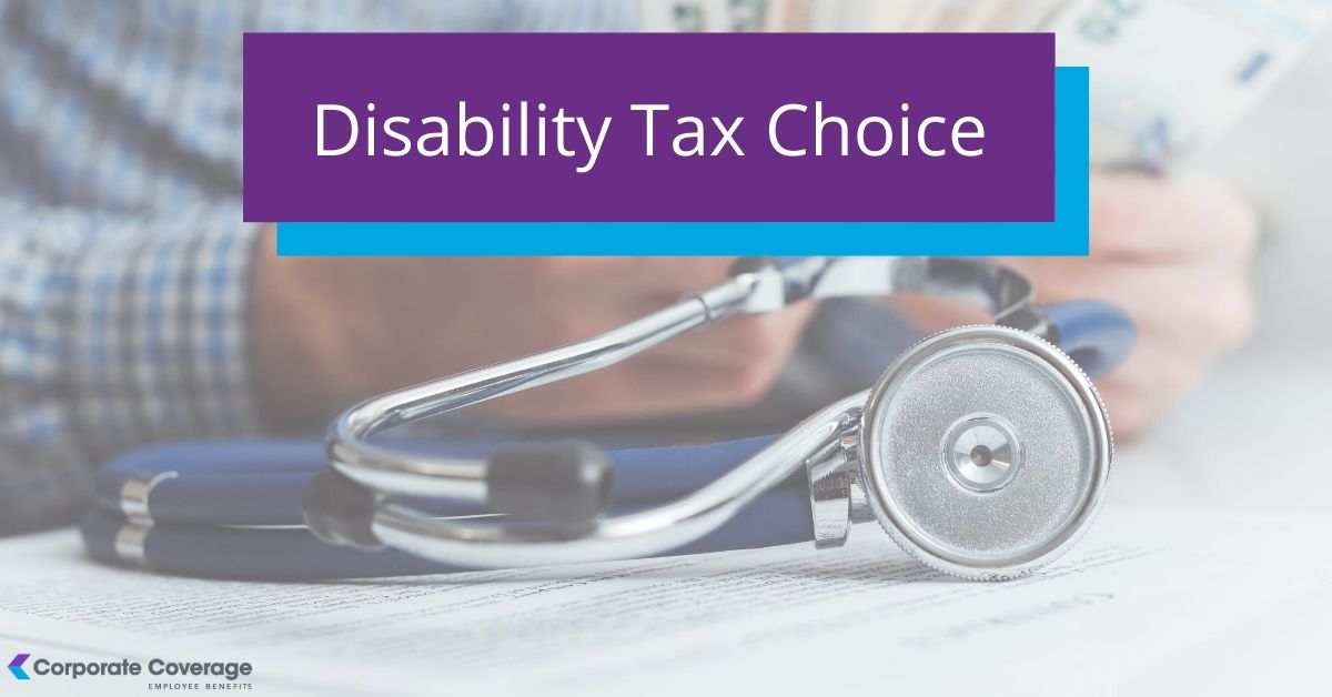 Disability Tax Choice – A Better Way to Offer Company Paid Disability Insurance To Your Employees