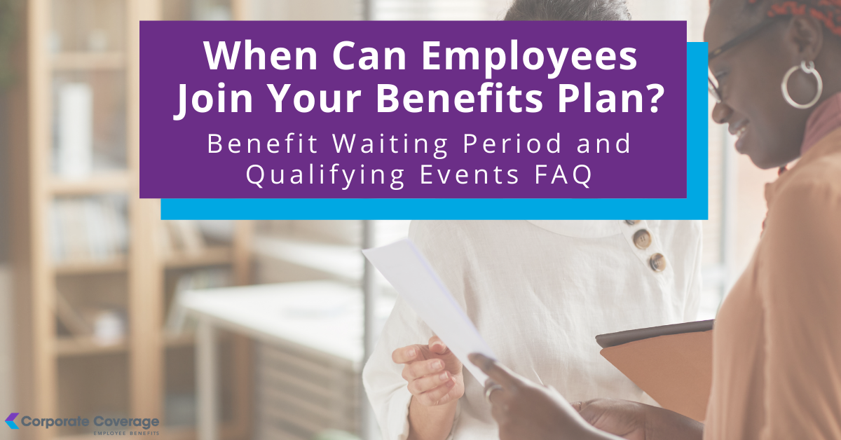 When Can Employees Join Your Benefits Plan? Benefit Waiting Periods and Qualifying Events FAQ